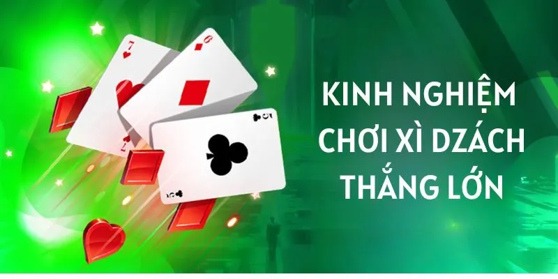 Hướng Dẫn Cách Chơi Xì Dzách Chi Tiết Từ A - Z Kinh nghiệm chơi Xì Dzách thắng lớn đến từ các cao thủ
